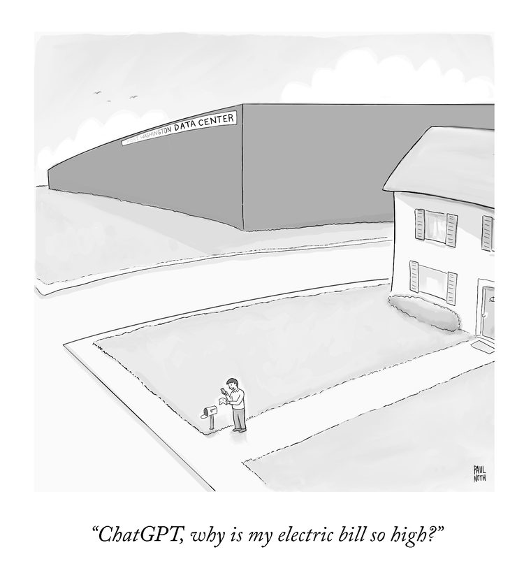 New Yorker cartoon by Paul Noth: a man checking the mail beside his home, dwarfed by an enormous data center next door, saying &ldquo;ChatGPT, why is my electric bill so high?&rdquo;